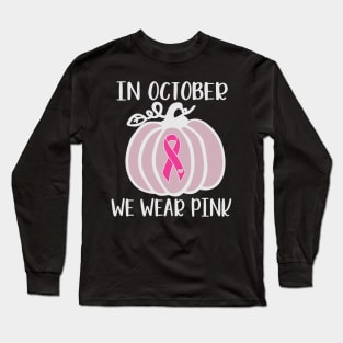 In October We Wear Pink Pumpkin Ribbon Long Sleeve T-Shirt